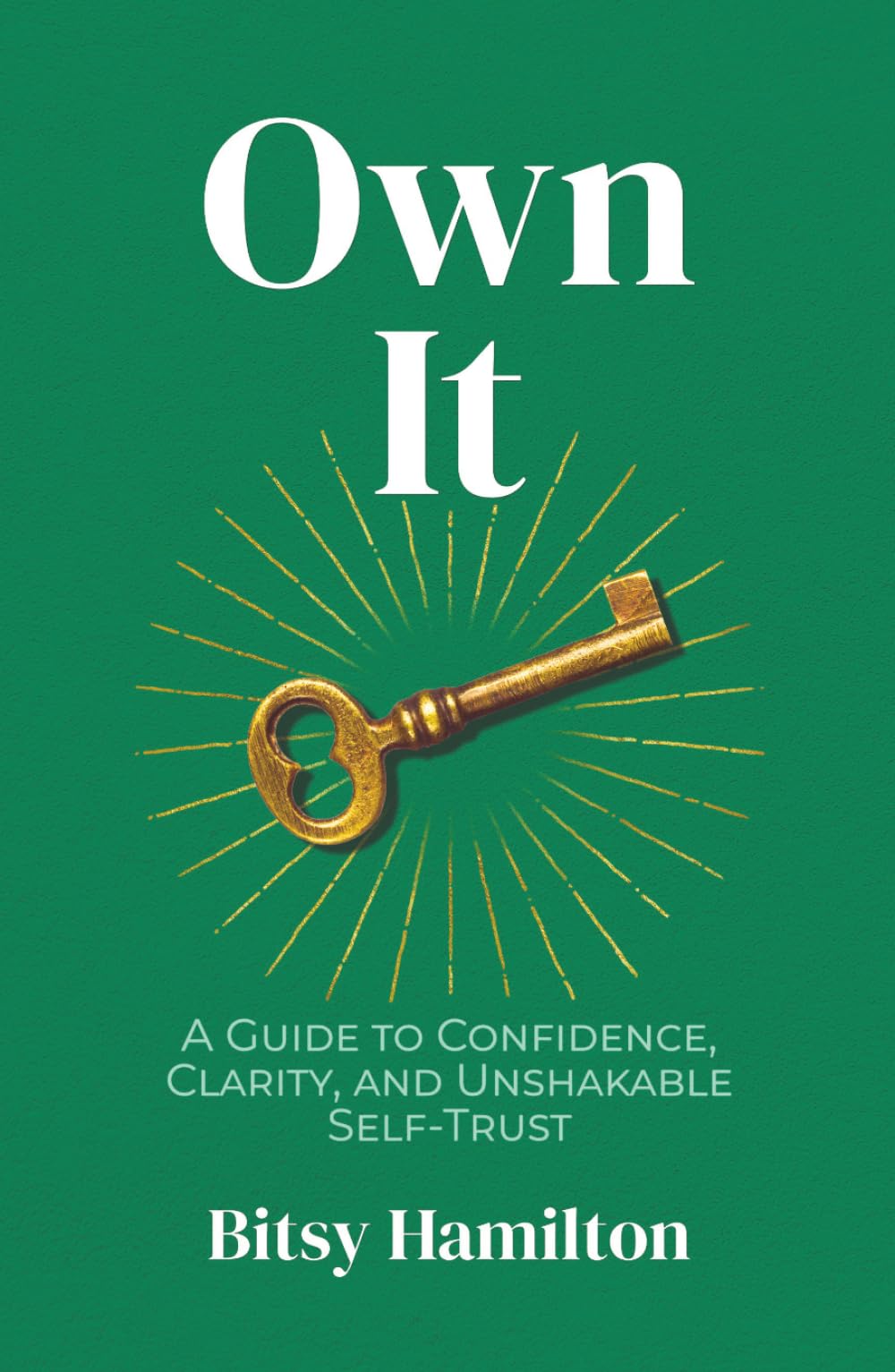 Own It: A Guide to Confidence, Clarity, and Unshakable Self-Trust