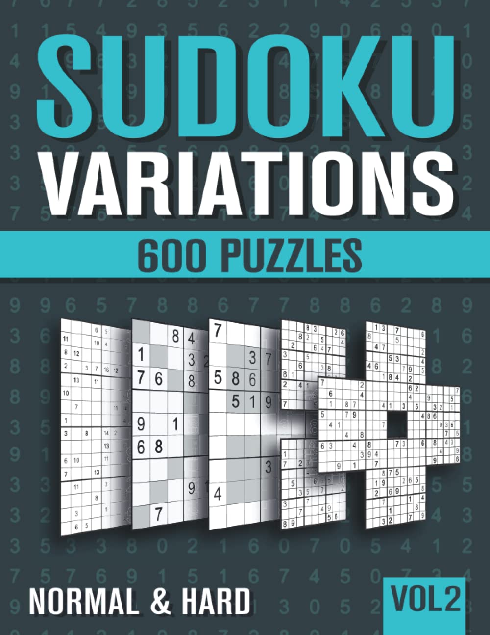 Sudoku Variations: Sudoku Book for Adults with 600 Sudoku in 9 Variants - Normal and Hard - Vol 2