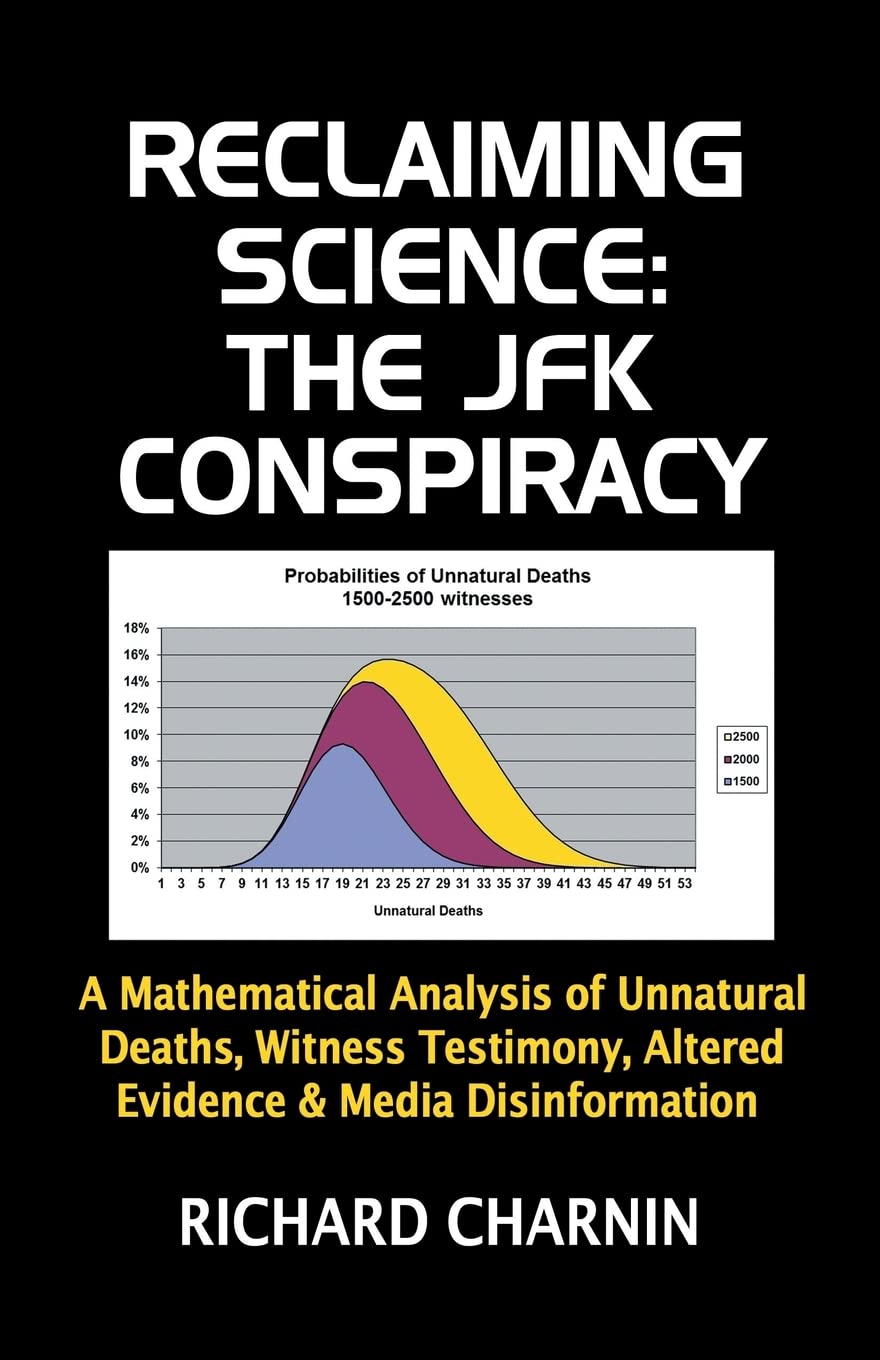 Reclaiming Science: the JFK Conspiracy: A mathematical analysis of unnatural deaths, witness testimony, altered evidence and media disinformation