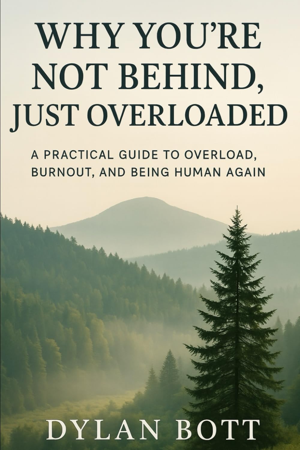 Why You’re Not Behind, Just Overloaded: A Practical Guide To Overload, Burnout, And Being Human Again