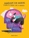 JavaScript for hackers: Learn to think like a hacker