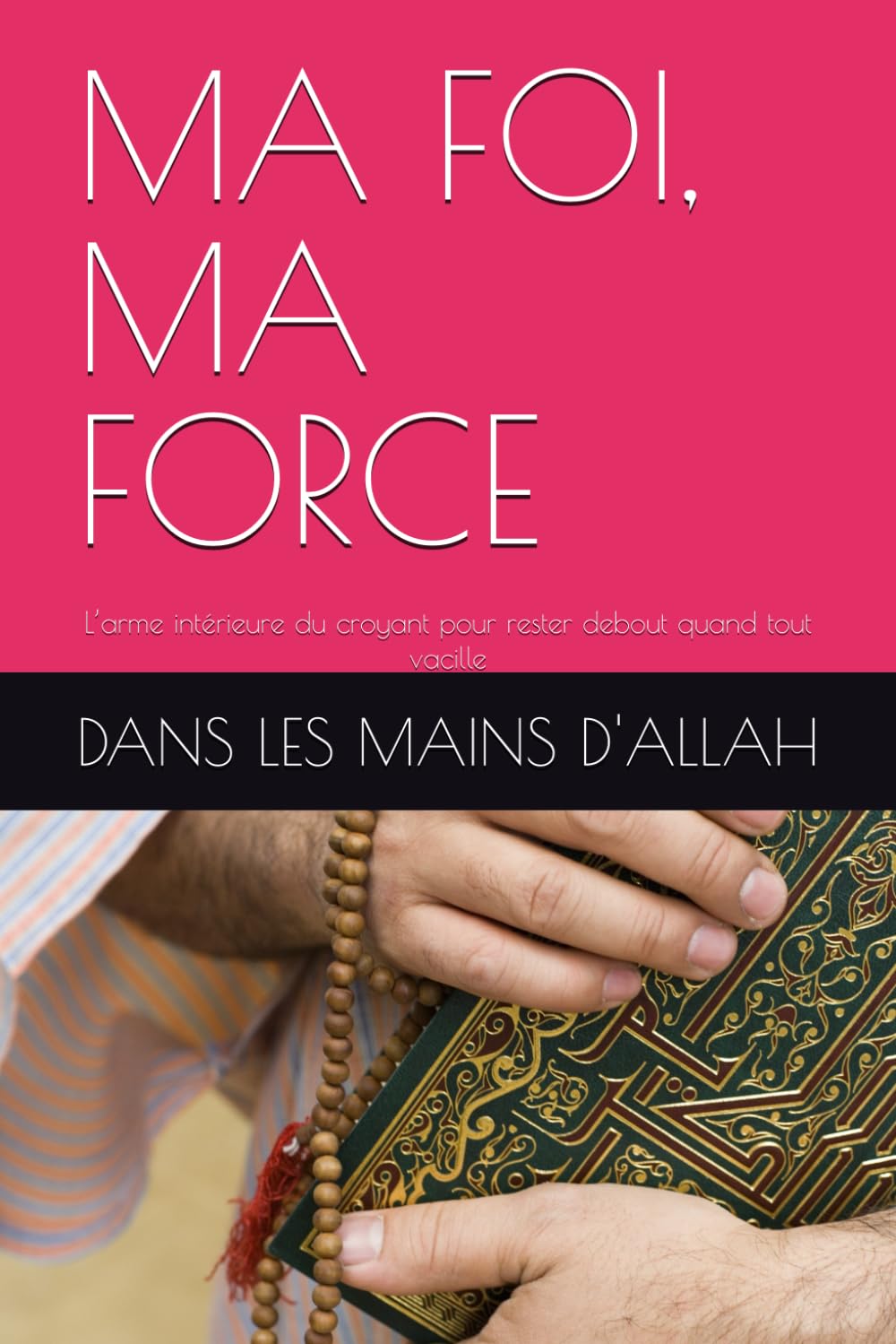 MA FOI, MA FORCE: L’arme intérieure du croyant pour rester debout quand tout vacille