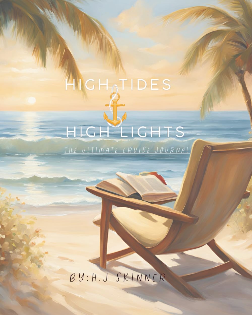 High Tides and High Lights - The Ultimate Cruise Journal      Paperback – Large Print, May 11, 2025