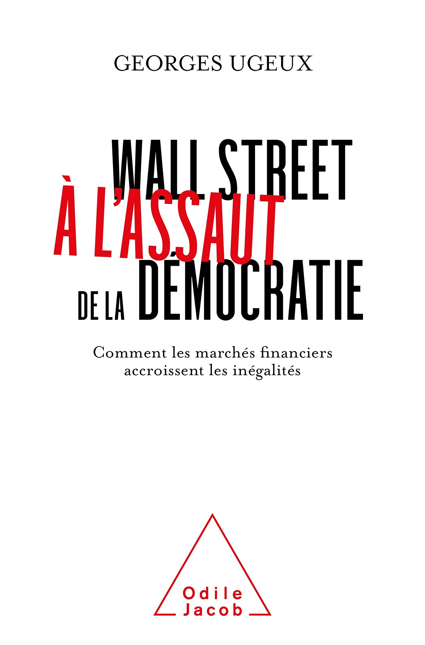Wall Street à l'assaut de la démocratie: Comment les marchés financiers accroissent les inégalités