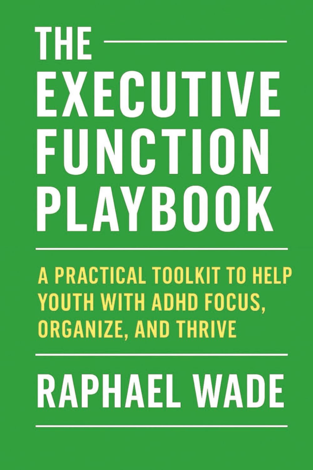 The Executive Function Playbook: A Practical Toolkit to Help Youth with ADHD Focus, Organize, and Thrive
