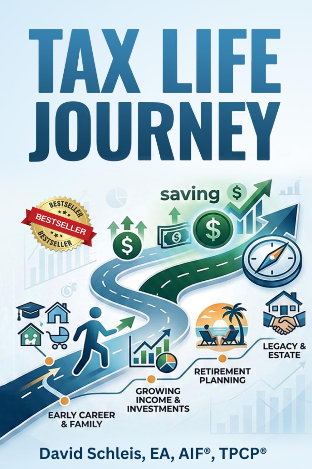 Tax Life Journey: The Smarter Way to Manage Taxes, Income, and Retirement Decisions