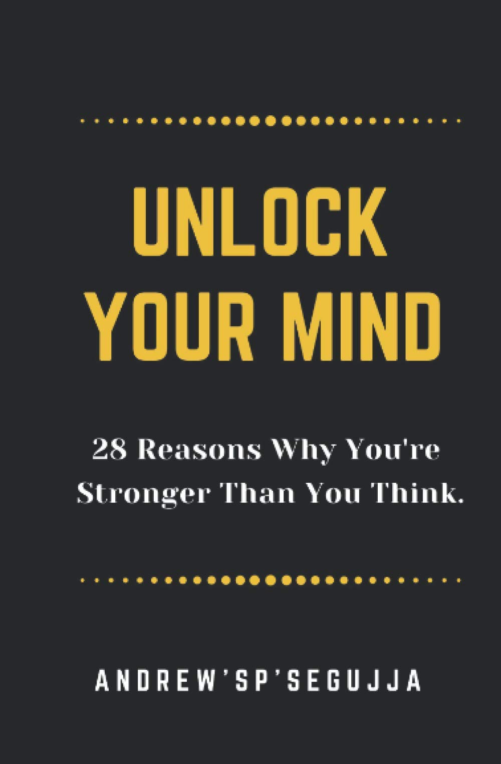 Unlock Your Mind: 28 Reasons Why You Are Stronger Than You Think: 1 (Life Through My eyes)