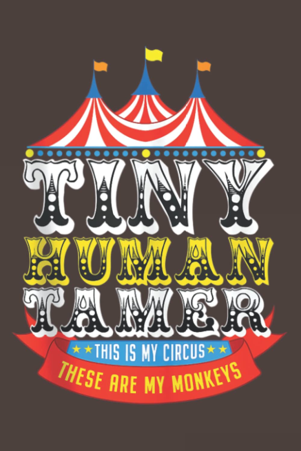Teacher Tiny Human Tamer This My Circus These are My Monkeys: Daily Notebook - 6x9 inches, 120 Pages
