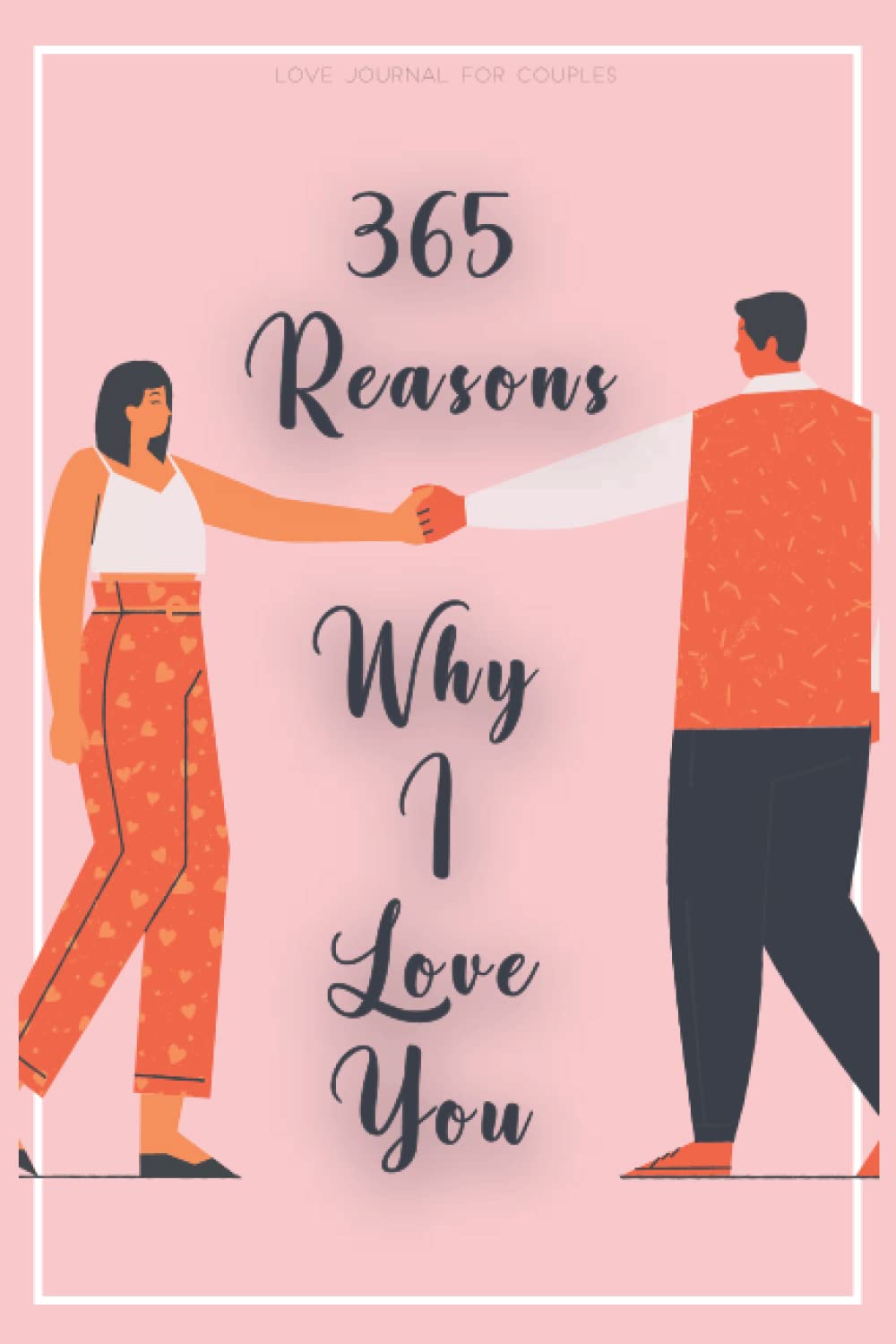 365 Reasons Why I Love You: Love Journal For Couples