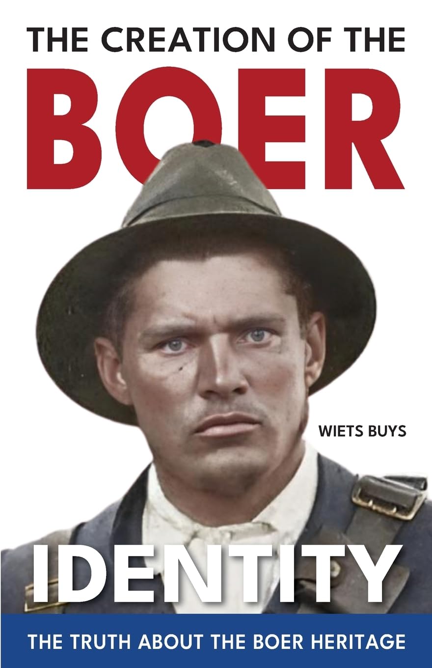 The Creation of the Boer Identity: The Truth about the Boer Heritage