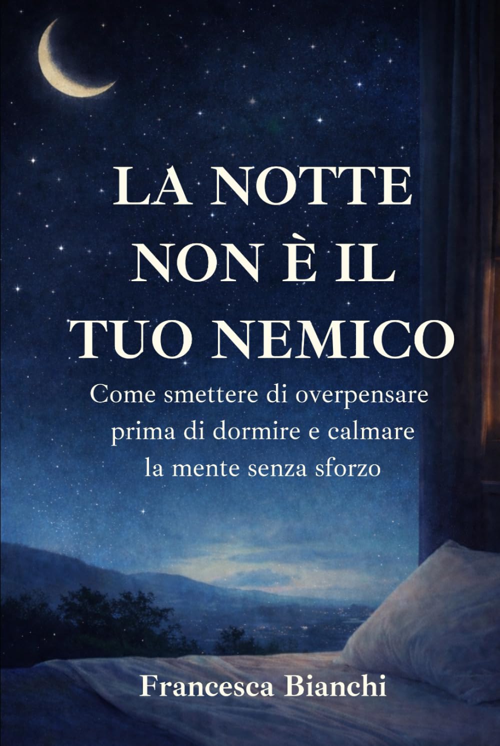 La notte non è il tuo nemico: Come smettere di overpensare prima di dormire e calmare la mente senza sforzo
