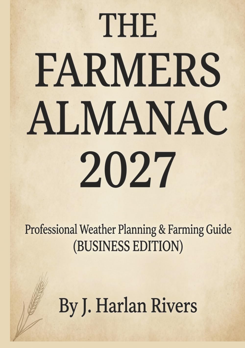 The Farmers Almanac 2027: Professional Weather Planning & Farming Guide (BUSINESS EDITION) (The Farmers Almanac 2027 series)