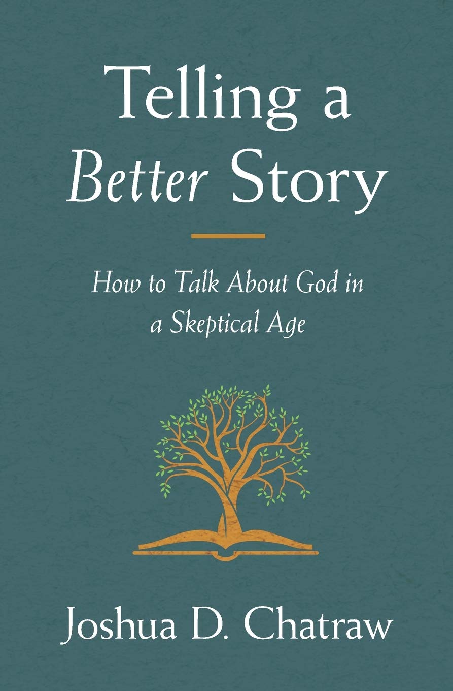Telling a Better Story: How to Talk About God in a Skeptical Age