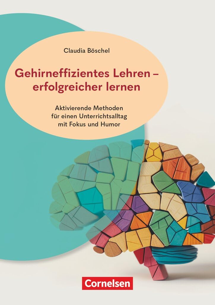 Gehirneffizientes Lehren - erfolgreicher lernen - Aktivierende Methoden für einen Unterrichtsalltag mit Fokus und Humor: Buch mit Materialien über Webcode
