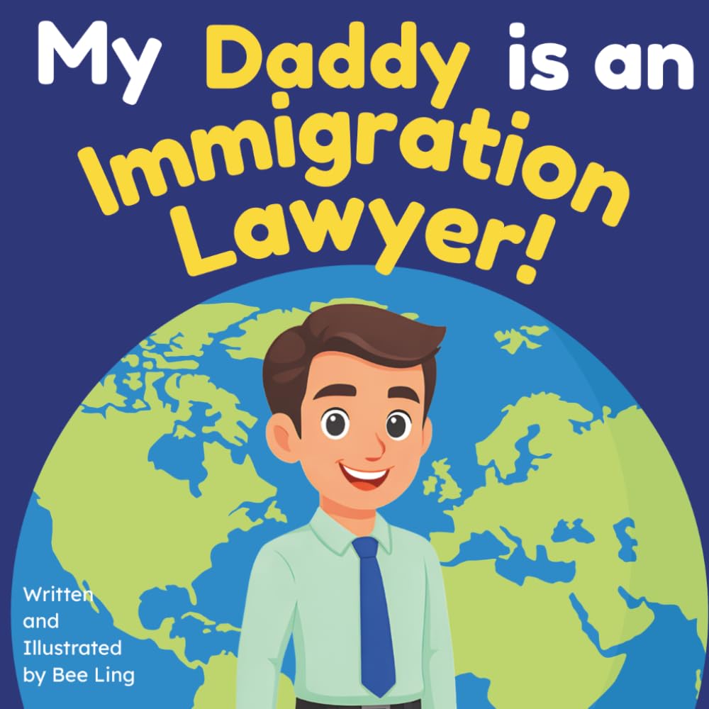 My Daddy is an Immigration Lawyer!: An Educational Picture Book About Attorneys Who Help People Build a Life in a New Country (The Beeling Hive: Law (Careers for Kids Ages 2-6))