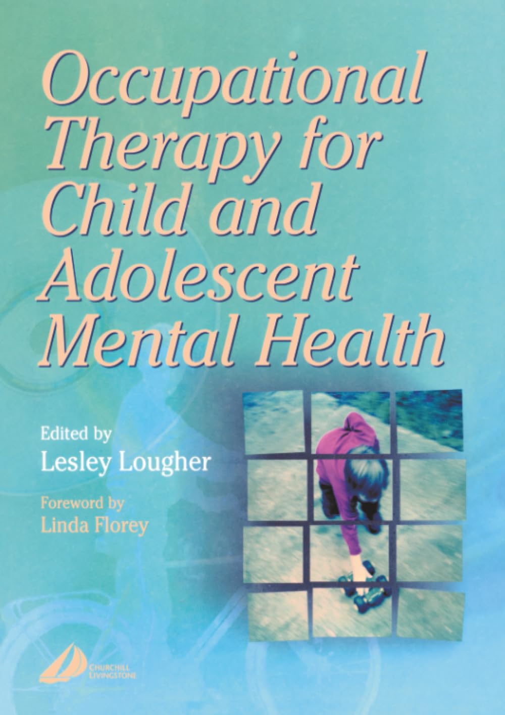 Occupational Therapy for Child and Adolescent Mental Health, 1e By Lesley Lough