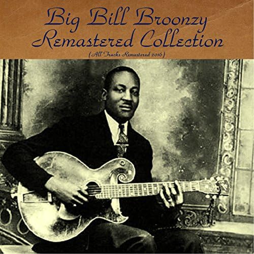 Play Big Bill Broonzy Remastered Collection (All Tracks Remastered 2016