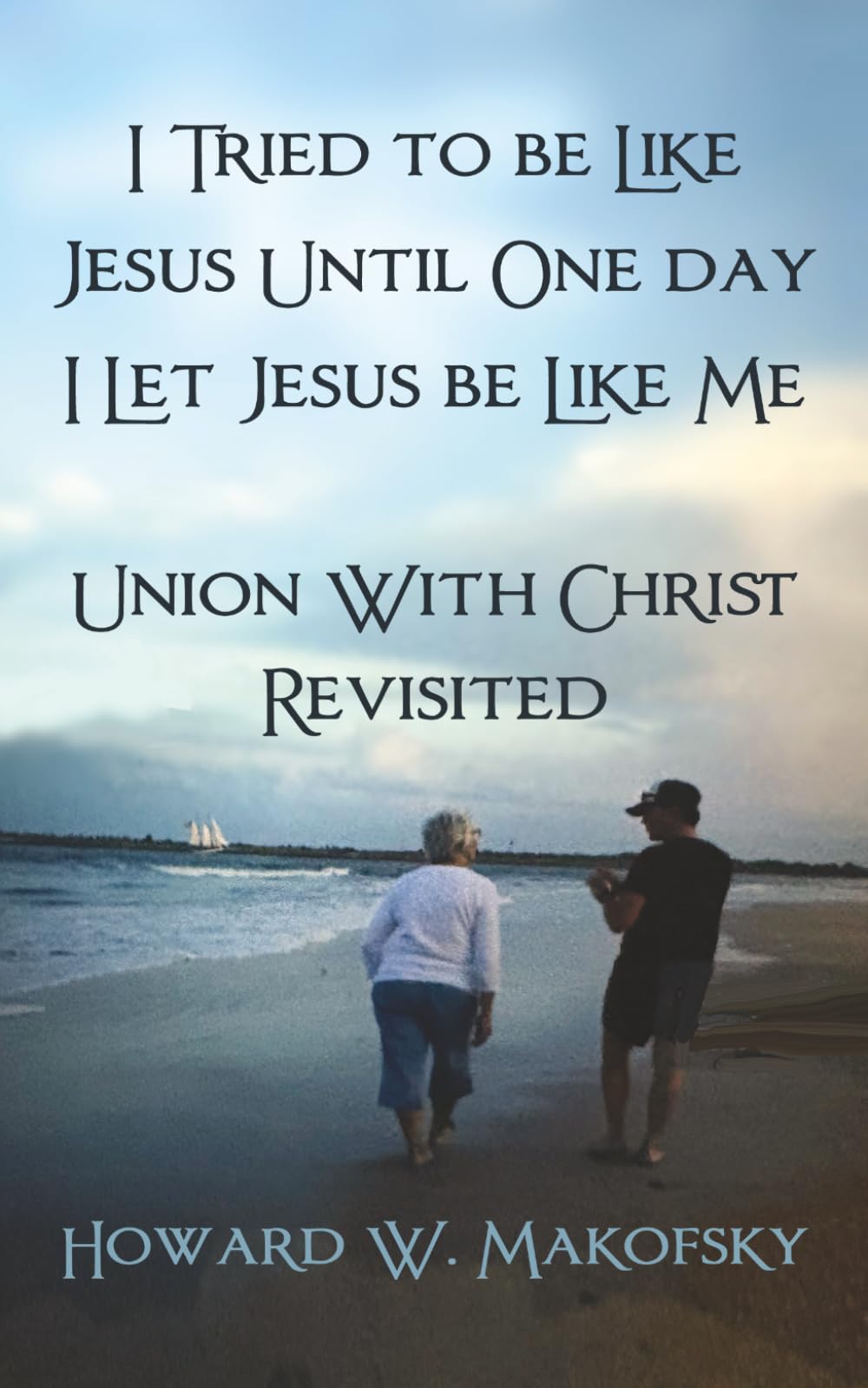 I Tried to be Like Jesus Until One day I Let Jesus be Like Me: Union With Christ Revisited