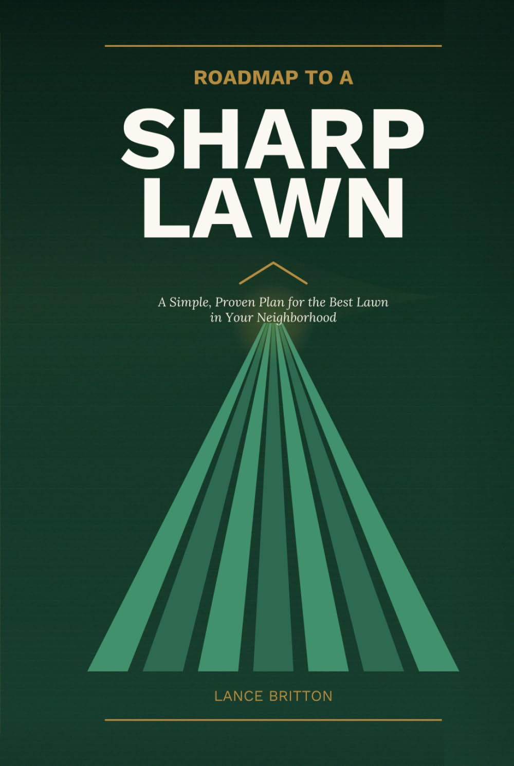 Roadmap to a Sharp Lawn: A Simple, Proven Plan for the Best Lawn in Your Neighborhood      Hardcover – March 16, 2026