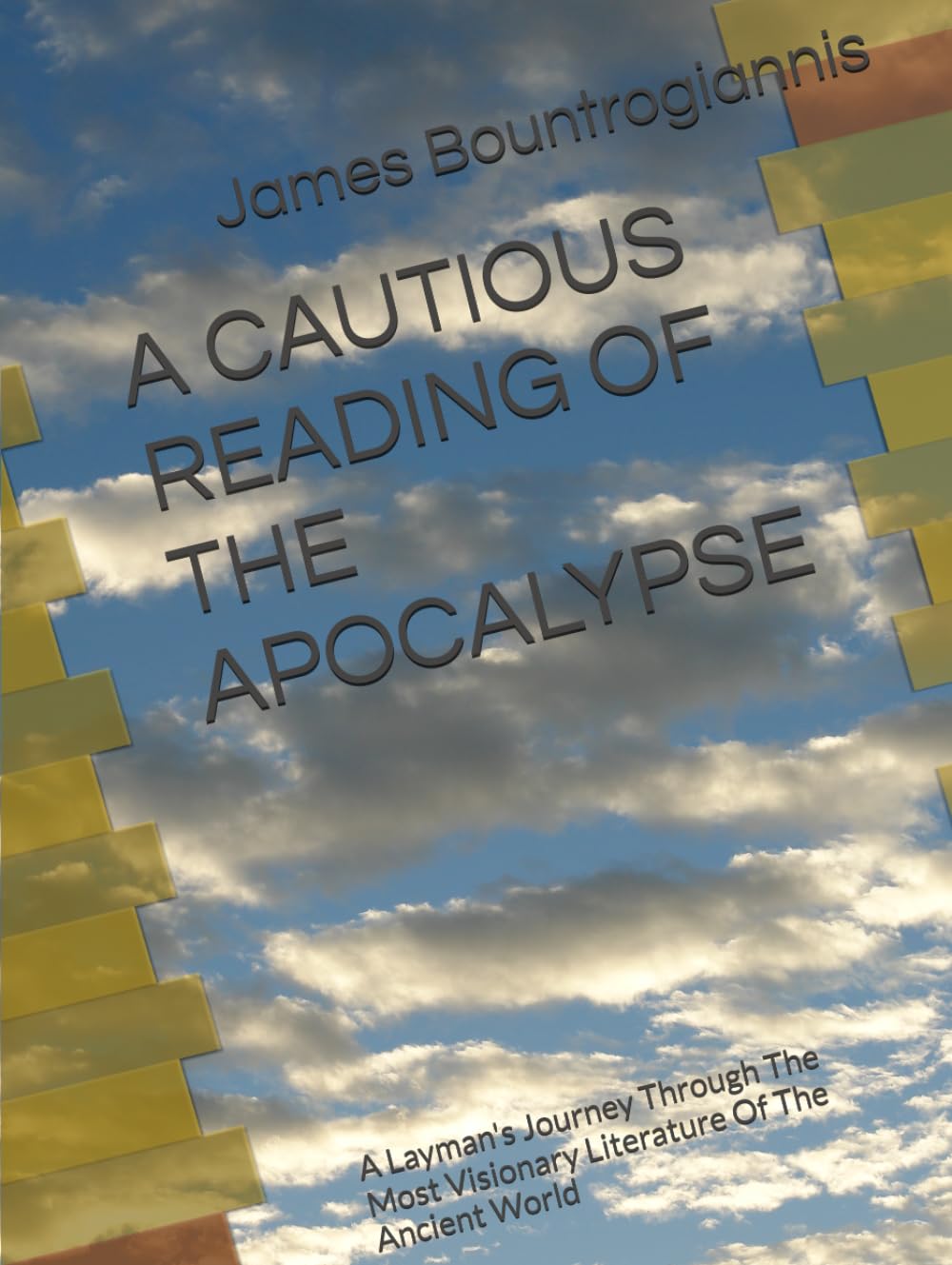 A CAUTIOUS READING OF THE APOCALYPSE: A Layman's Journey Through The Most Visionary Literature Of The Ancient World