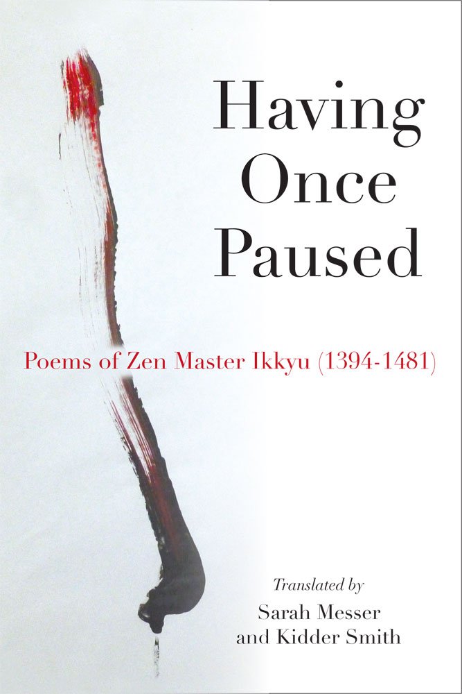 Having Once Paused: Poems of Zen Master Ikkyu (1394u1481)