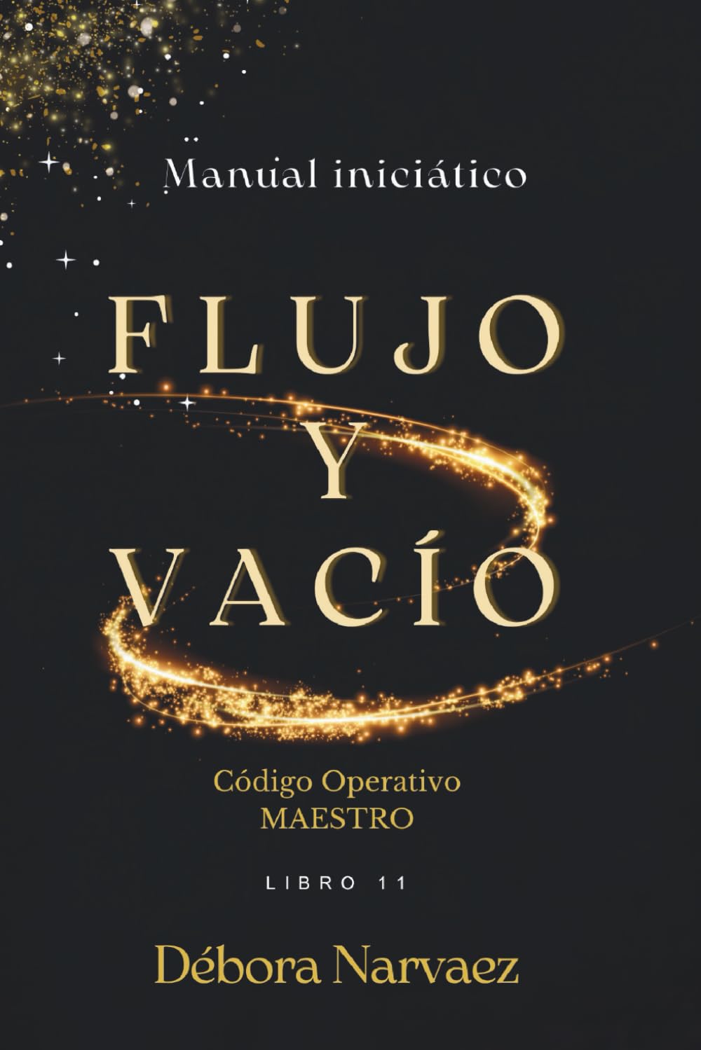 FLUJO Y VACÍO: MANUAL INICIÁTICO (CREAR- Códigos Ocultos EXPLICADOS Y REVELADOS)