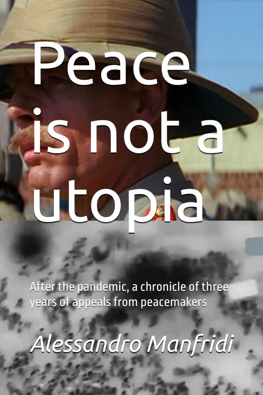 Peace is not a utopia: After the pandemic, a chronicle of three years of appeals from peacemakers ("Paths of Justice and Peace" Series)