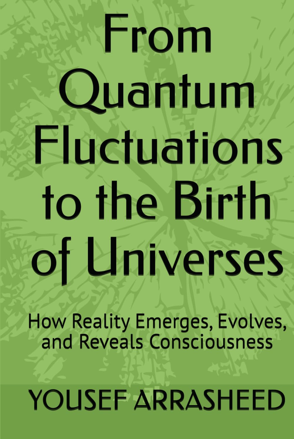 From Quantum Fluctuations to the Birth of Universes: How Reality Emerges, Evolves, and Reveals Consciousness (Cosmic Evolution Theory)