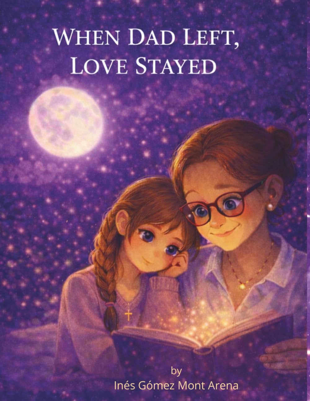 When Dad Left, Love Stayed: A Story About Love, Absence, and the Love That Always Stays