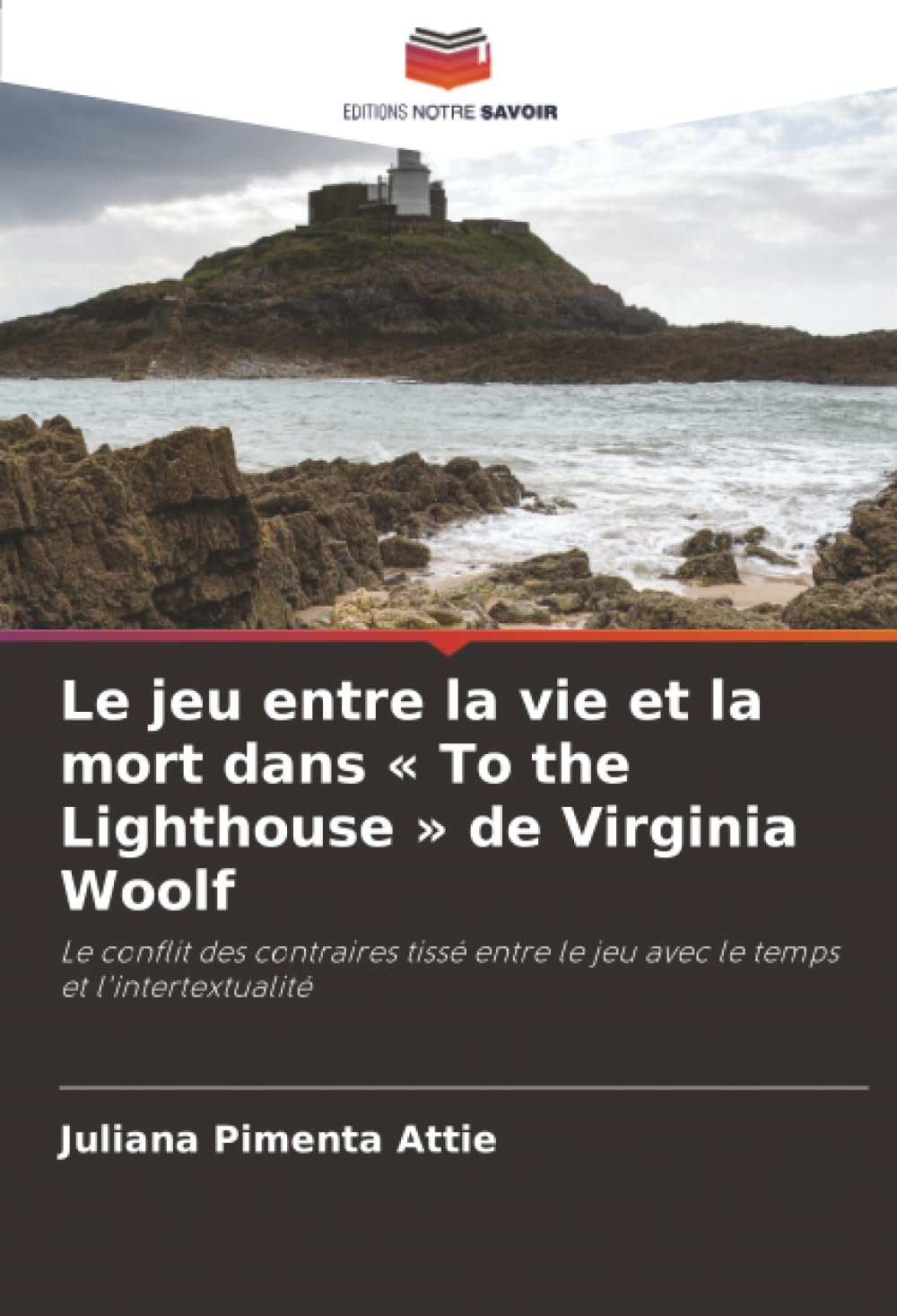 Le jeu entre la vie et la mort dans « To the Lighthouse » de Virginia Woolf: Le conflit des contraires tissé entre le jeu avec le temps et l'intertextualité