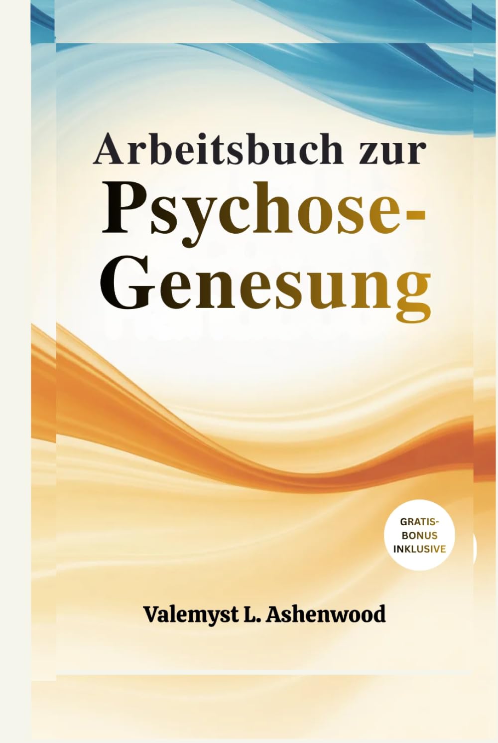 Arbeitsbuch zur Psychose-Genesung: Ein praktischer Leitfaden mit einfachen Übungen, der Ihnen hilft Verbinden Sie sich wieder, heilen Sie und entwickeln Sie sich in Ihrem eigenen Tempo.