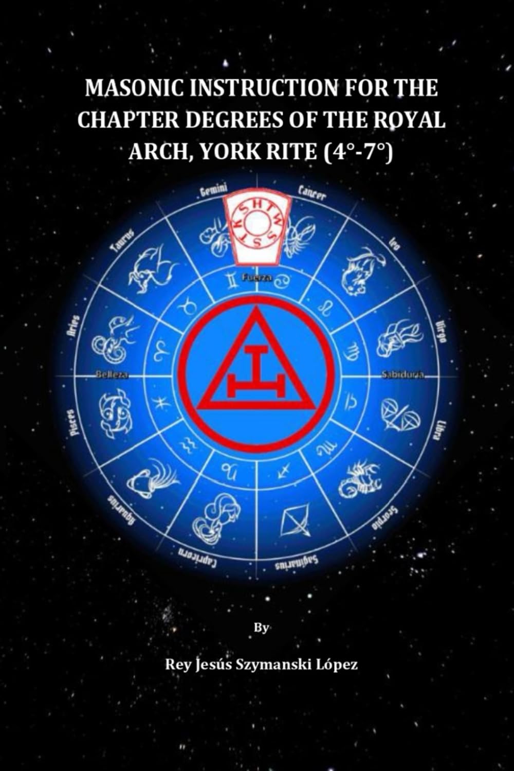 MASONIC INSTRUCTION FOR THE CHAPTER DEGREES OF THE ROYAL ARCH, YORK RITE (4°-7°) (York Rite Masonic Instruction)