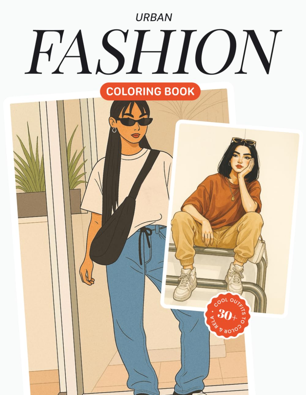 Urban Fashion Coloring Book for Adults & Teens: Trendy Street Style Outfits, Urban Aesthetic Inspired Looks & Global Fashion Vibes