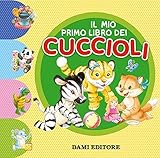 Il mio primo libro dei cuccioli. Ediz. a colori