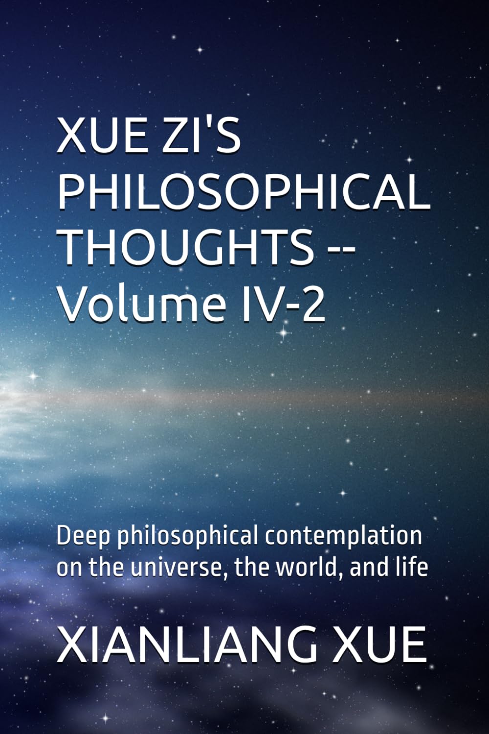Xue Zi's Philosophical Thoughts- Volume IV-2: Deep philosophical contemplation on the universe, the world, and life