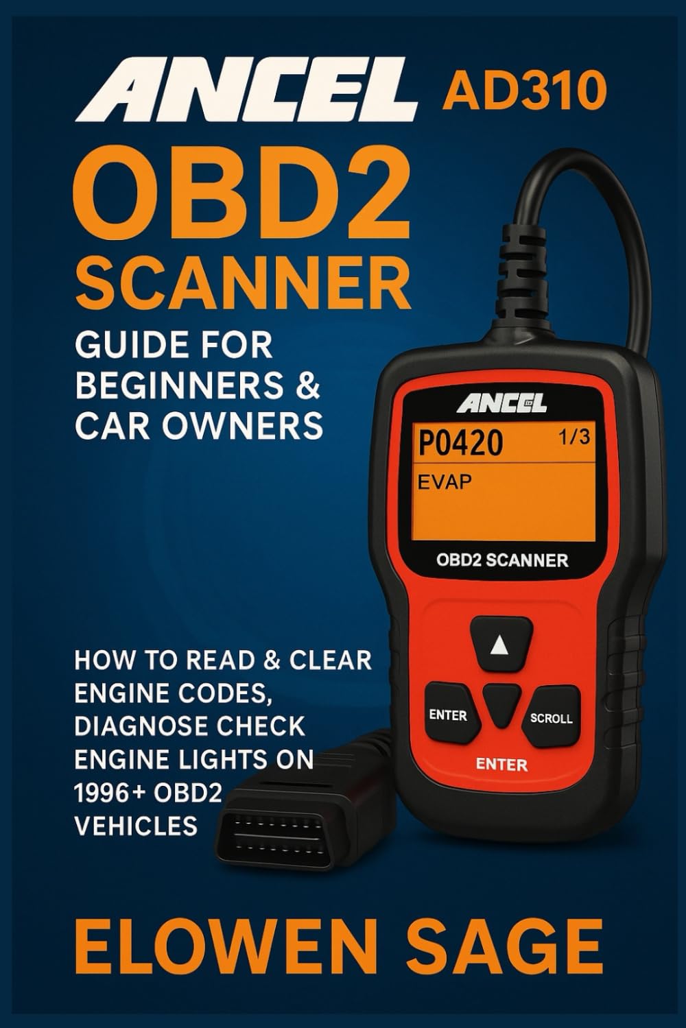 ANCEL AD310 OBD2 Scanner Guide for Beginners & Car Owners: How to Read & Clear Engine Codes, Diagnose Check Engine Lights on 1996+ OBD2 Vehicles