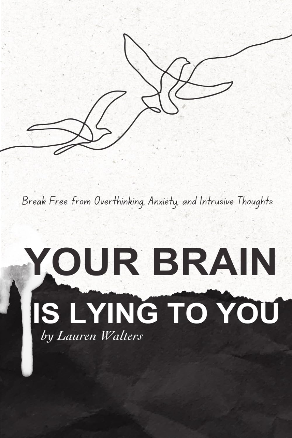Your Brain Is Lying To You: Break Free from Overthinking, Anxiety, and Intrusive Thoughts