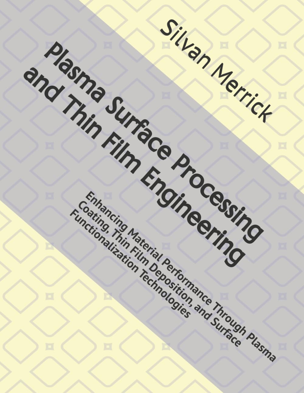 Plasma Surface Processing and Thin Film Engineering: Enhancing Material Performance Through Plasma Coating, Thin Film Deposition, and Surface Functionalization Technologies