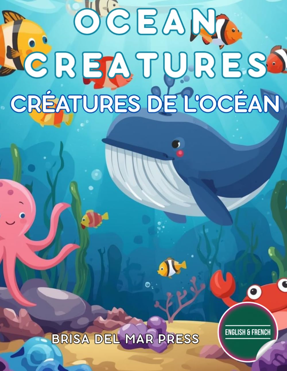 Ocean Creatures / Créatures de l'Océan: Bilingual Deep Sea Explorer: Master French & English Ocean Words for Kids Ages 3-10 (French For Kids Coloring Book Series)
