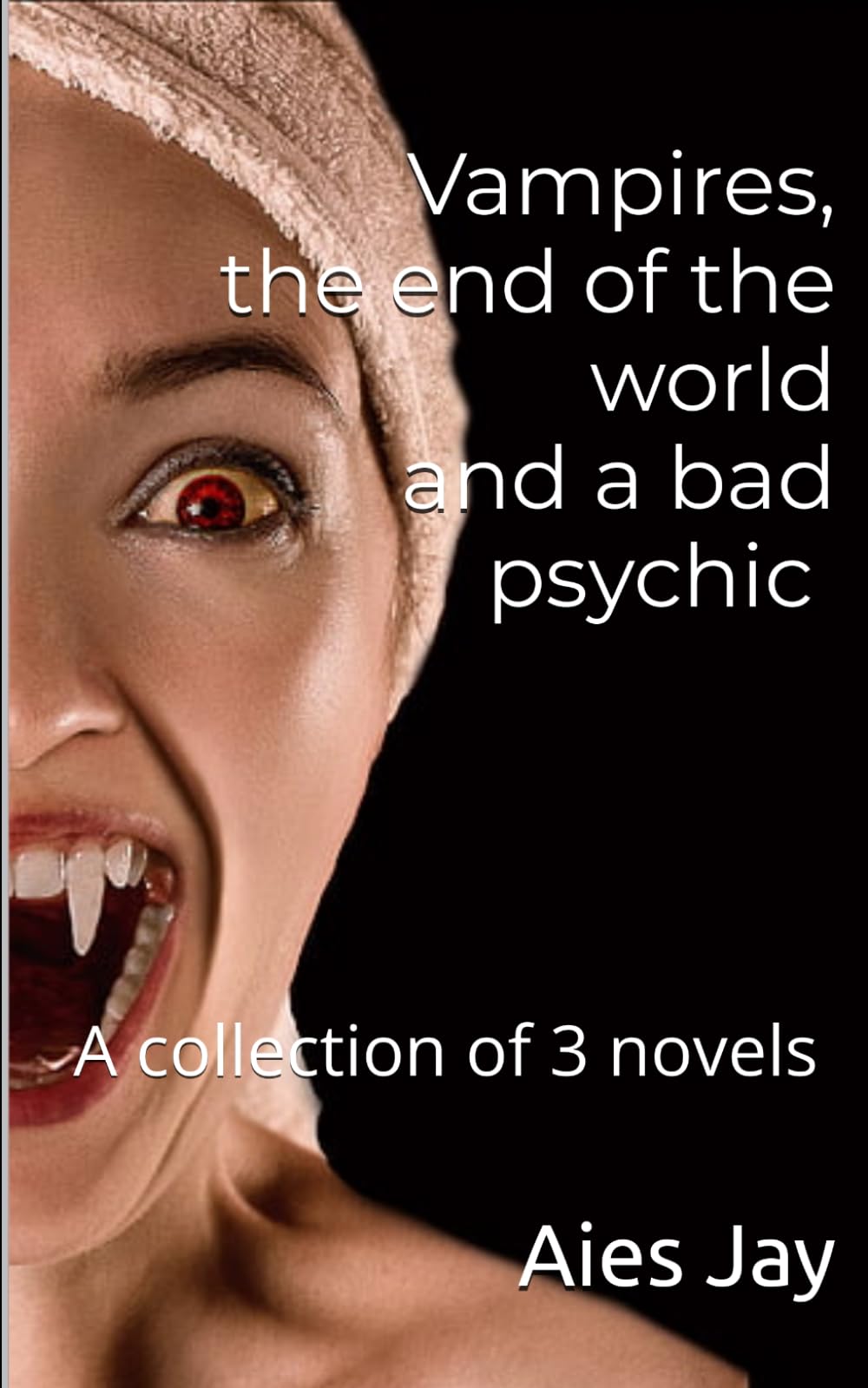 Vampires, the end of the world and a bad psychic: a collection of three novels