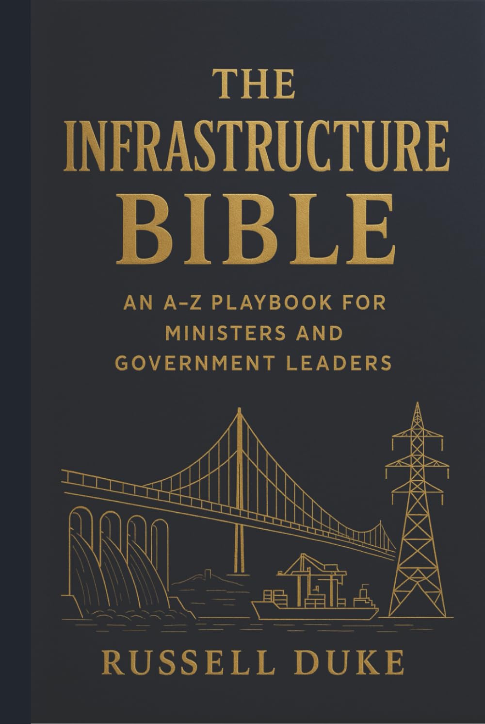 The Infrastructure Bible: an A–Z Playbook for Ministers and Government Leaders