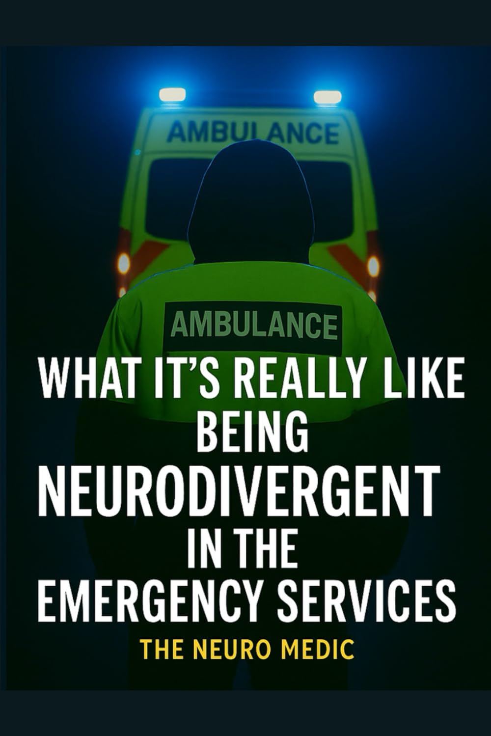 What It’s Really Like Being Neurodivergent in the Emergency Services: Masking, Burnout, Survival – Insights from an Autistic, ADHD, and BPD NHS Worker
