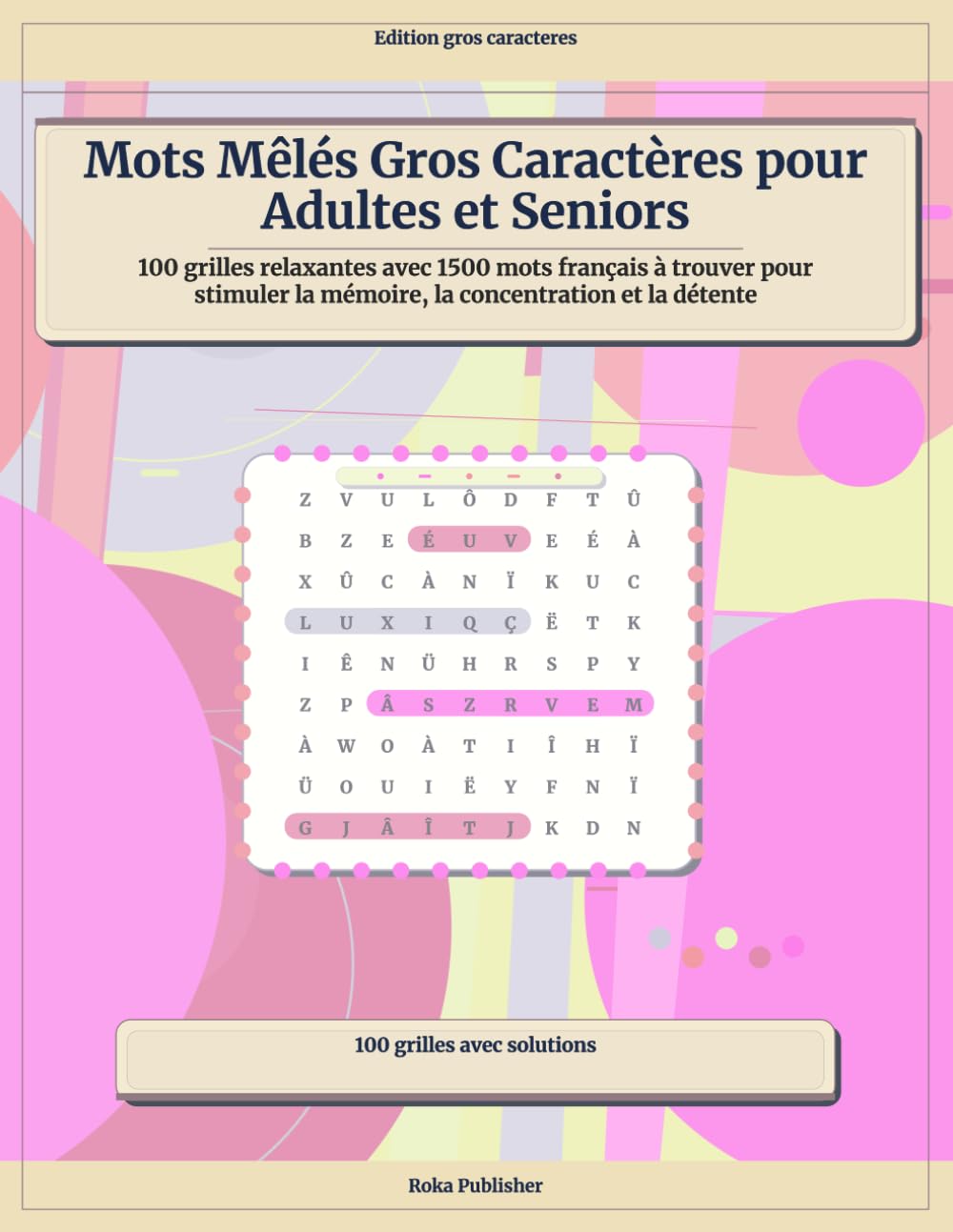Mots Mêlés Gros Caractères pour Adultes et Seniors: 100 grilles relaxantes avec 1500 mots français à trouver pour stimuler la mémoire, la concentration et la détente