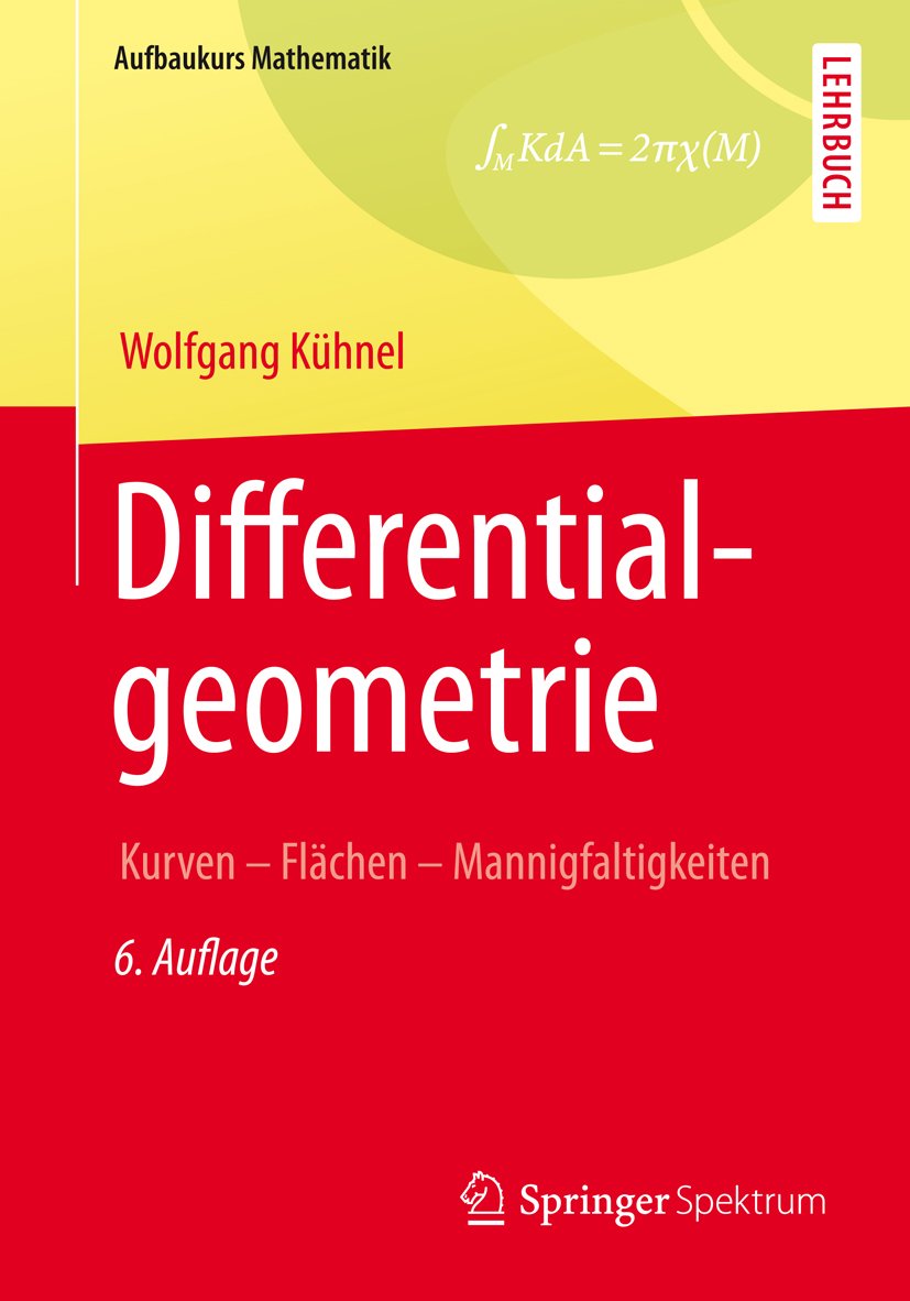 Differentialgeometrie: Kurven - Flächen - Mannigfaltigkeiten (Aufbaukurs Mathematik)