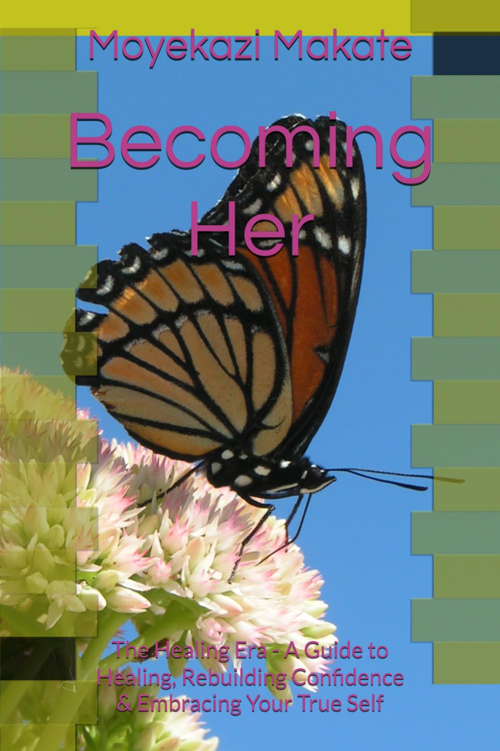 Becoming Her: The Healing Era - A Guide to Healing, Rebuilding Confidence & Embracing Your True Self