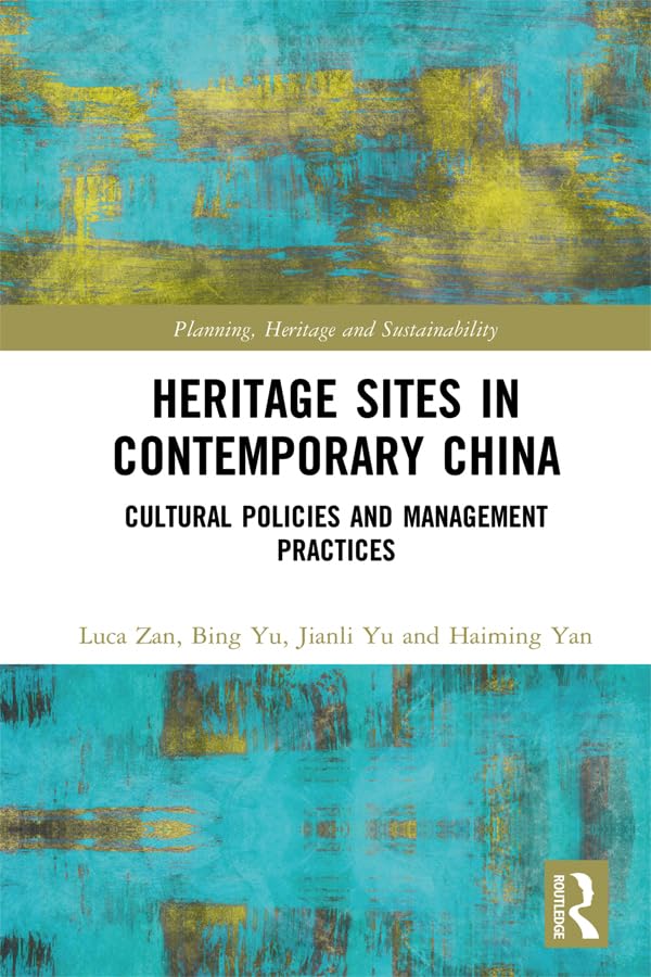 Heritage Sites in Contemporary China: Cultural Policies and Management Practices (Planning, Heritage and Sustainability)