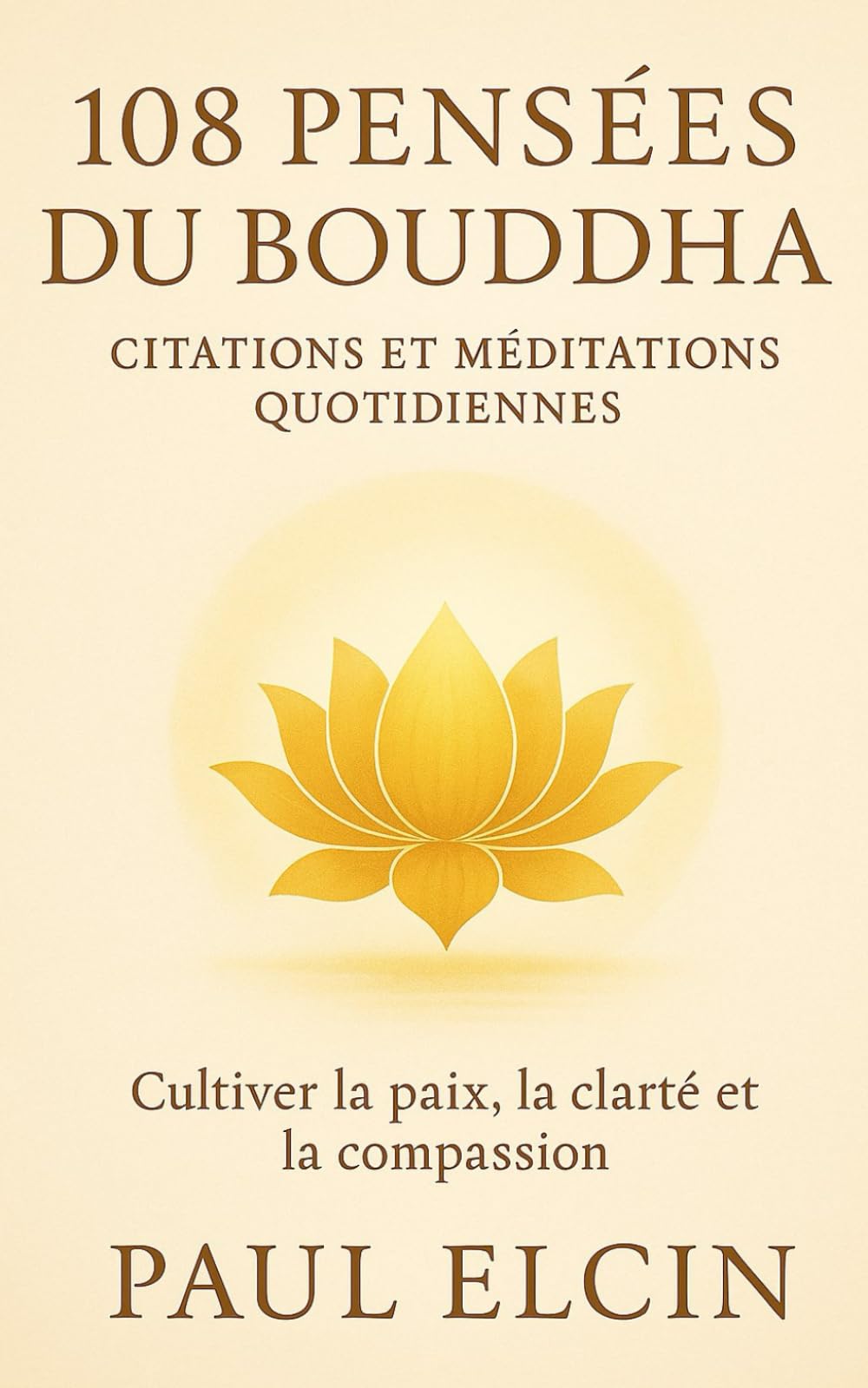 108 Pensées du Bouddha – Citations et méditations quotidiennes: Cultiver la paix, la clarté et la compassion (Les Voies du Bouddha)