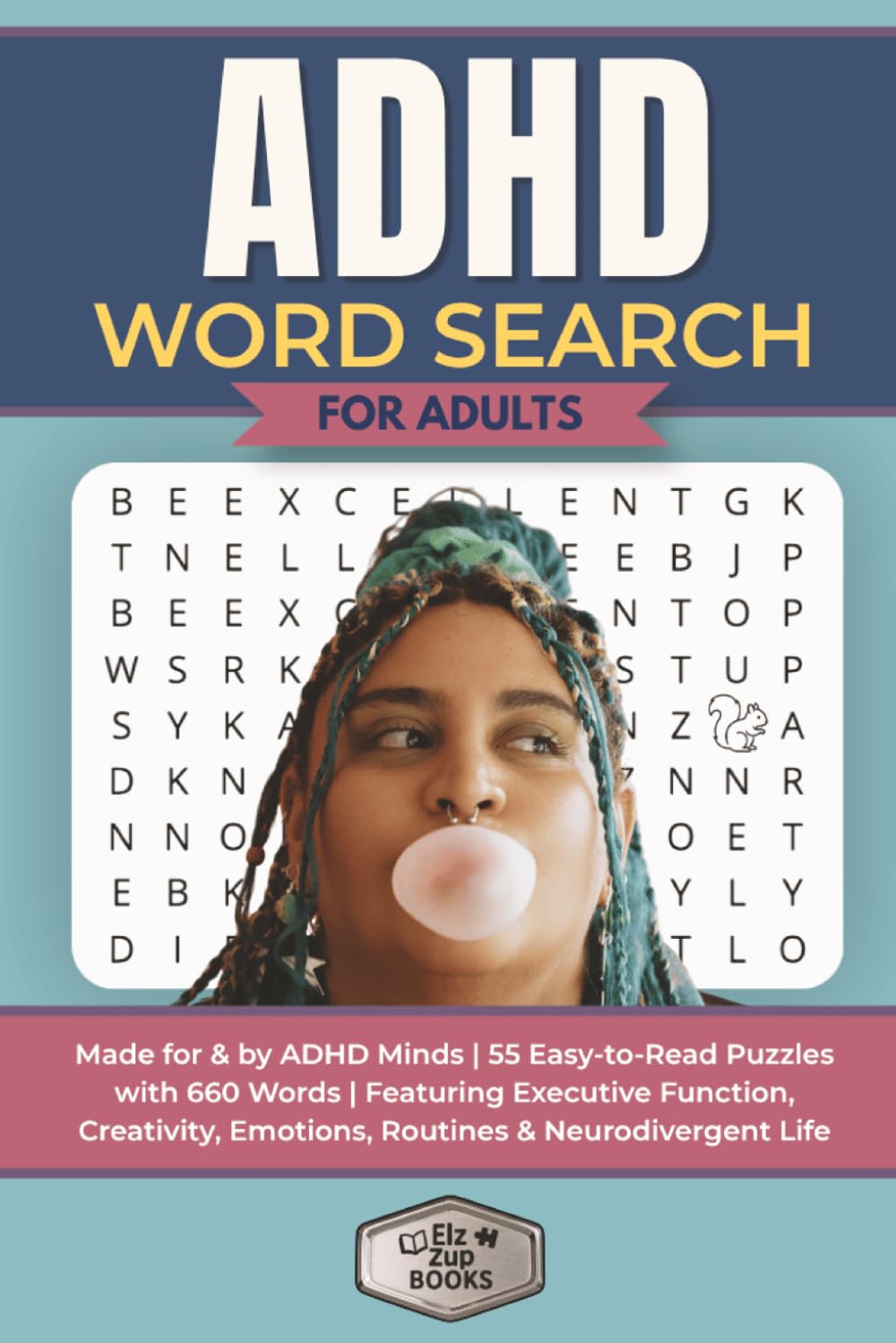 ADHD Word Search for Adults: Made for ADHD Minds | 55 Easy-to-Read Puzzles with 660 Words | Featuring Executive Function, Creativity, Emotions, Routines & Neurodivergent Life (Elz Zup Word Searches)