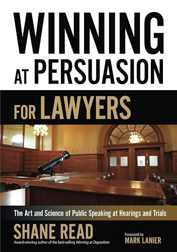 Winning at Persuasion for Lawyers: The Art and Science of Public Speaking at Hearings and Trials