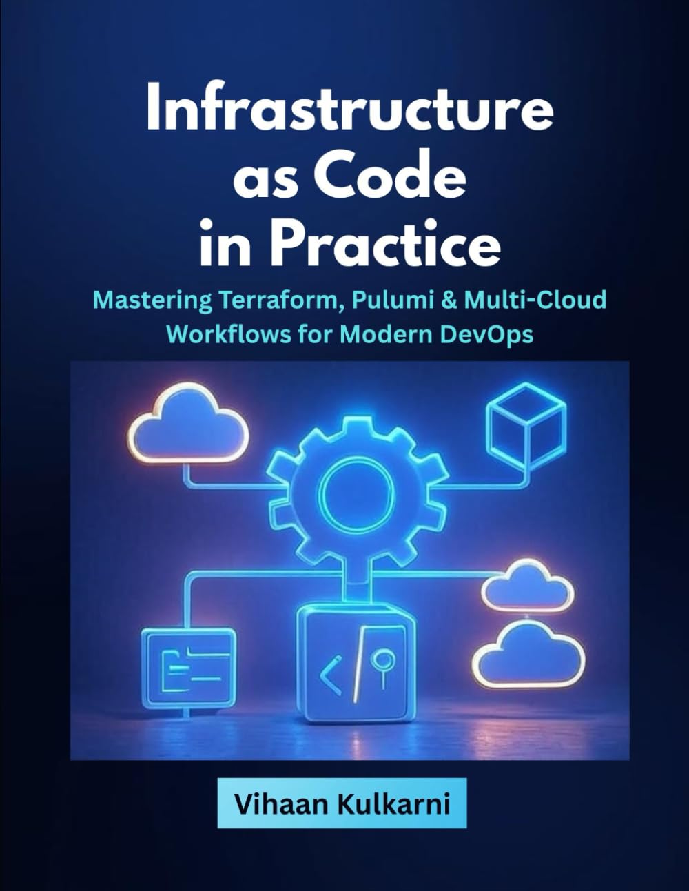 Infrastructure as Code in Practice: Mastering Terraform, Pulumi & Multi-Cloud Workflows for Modern DevOps Infrastructure as Code in Practice: Mastering Terraform, Pulumi & Multi-Cloud Workflows for Modern DevOps